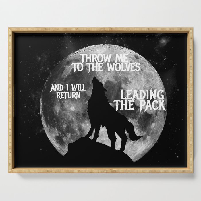 Throw me to the Wolves and i will return Leading the Pack Serving Tray