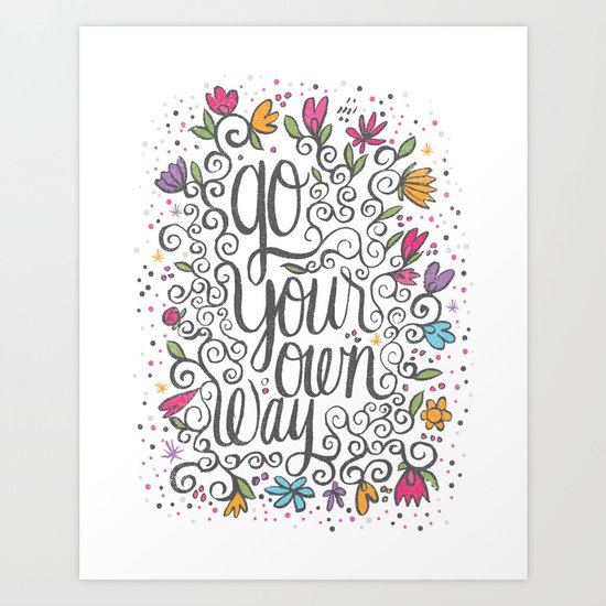 GO YOUR OWN WAY Art Print