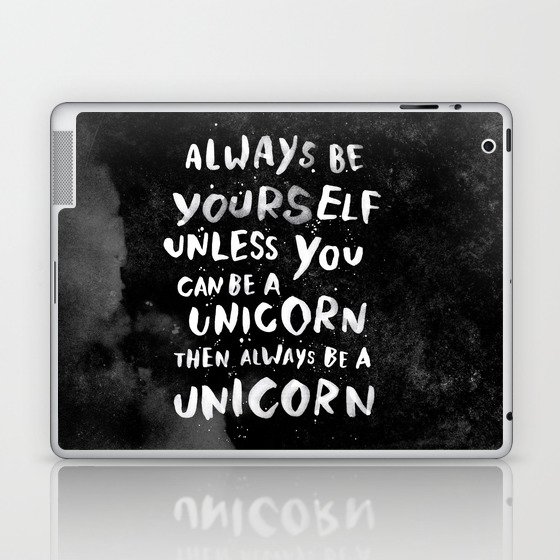 Always be yourself. Unless you can be a unicorn, then always be a unicorn. Laptop & iPad Skin