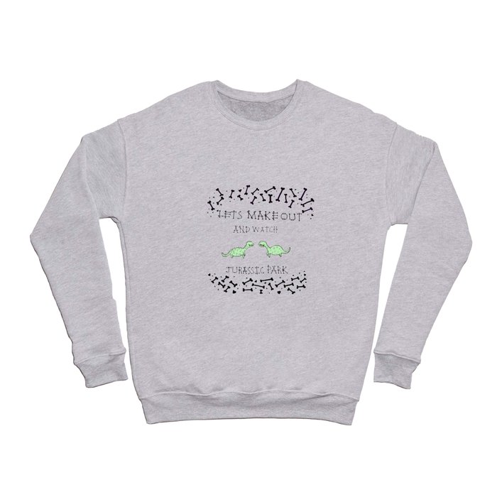 Lets make out and watch Jurassic Park Crewneck Sweatshirt