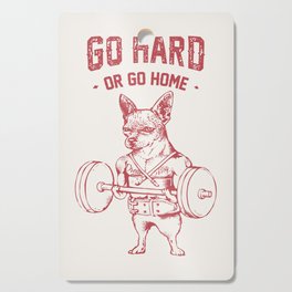 Go Hard or Go Home Chihuahua Cutting Board