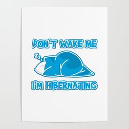 Don't wake me I'm hibernating Poster