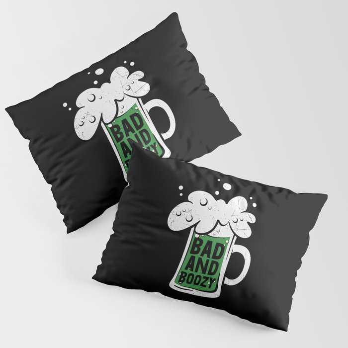 Bad And Boozy Green Beer Pillow Sham