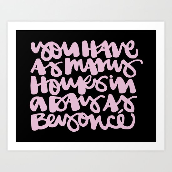 You Have As Many Hours In A Day As Bey 2 Art Print