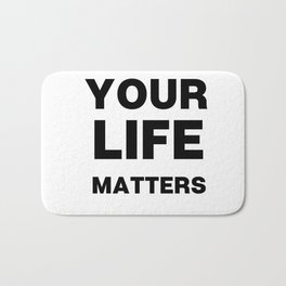 Your life matters  Bath Mat