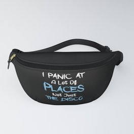 I Panic At A Lot Of Places Not Just The Disco Fanny Pack