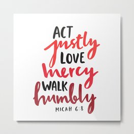 Micah 6:8 - Act Justly Love Mercy Walk Humbly Metal Print