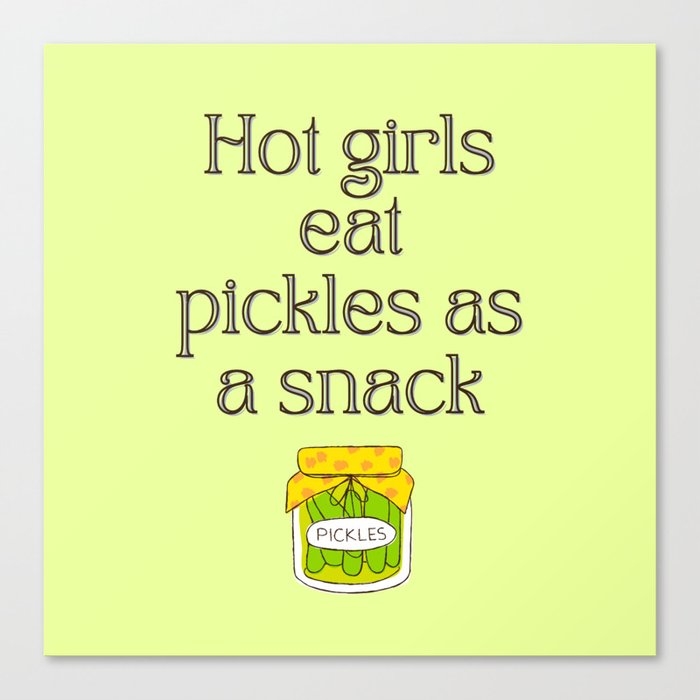 Hot Girls Eat Pickles As A Snack Canvas Print