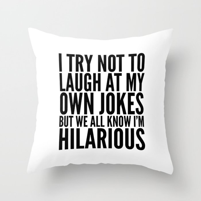 I TRY NOT TO LAUGH AT MY OWN JOKES Throw Pillow