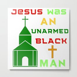 Jesus Was An Unarmed Black Man Metal Print