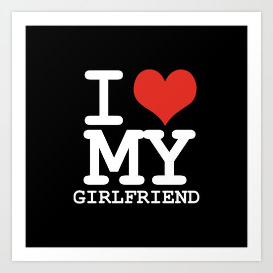 I love my girlfriend Art Print