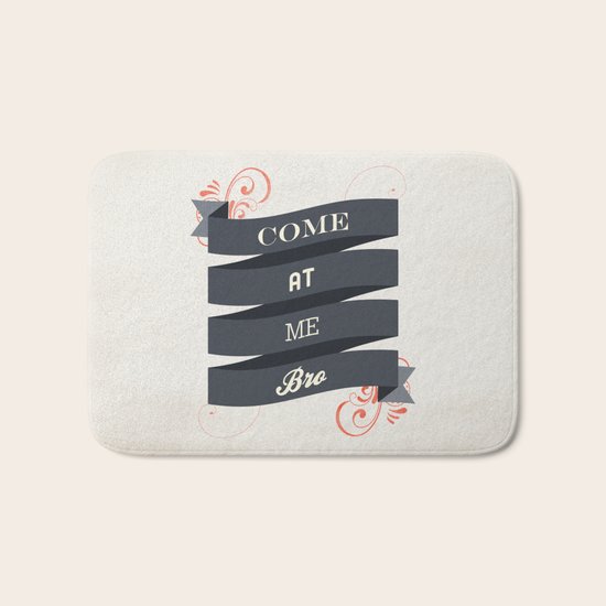 Come At Me Bro! Bath Mat