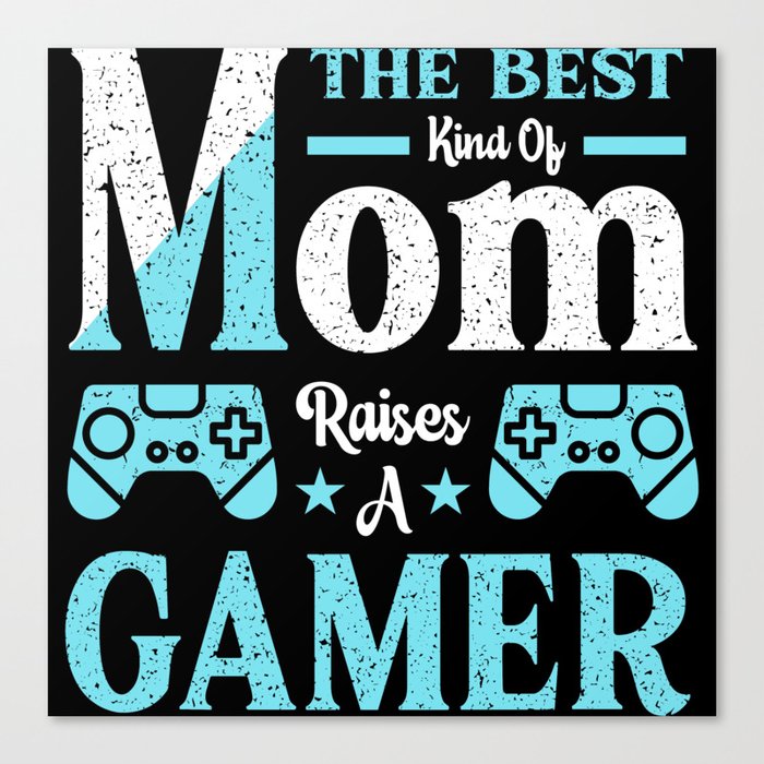 The Best Kind Of Mom Raises A Gamer Canvas Print