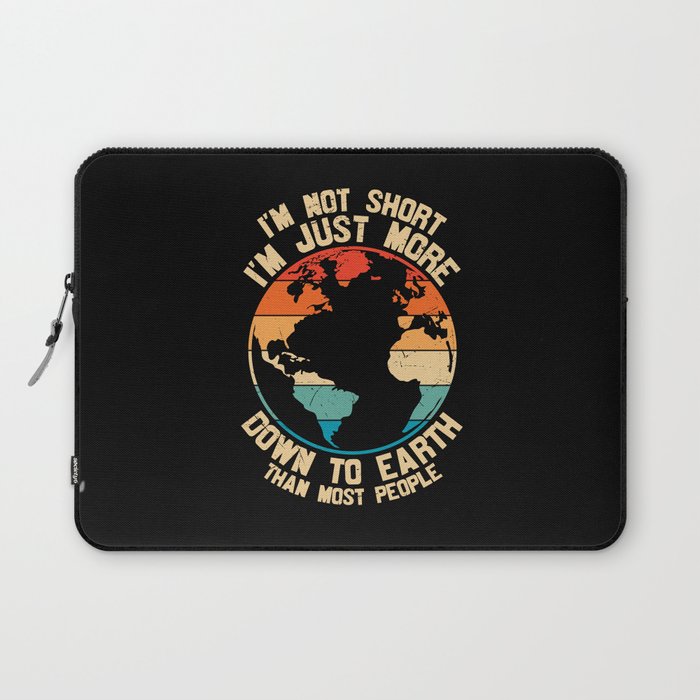 I'm Not Short Just More Down To Earth Laptop Sleeve