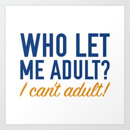 Who Let Me Adult? Art Print | Vector, Funny, People 