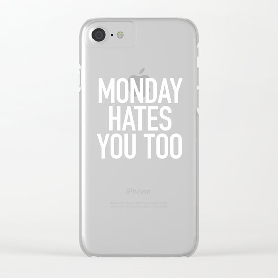 Monday Hates You Too Clear iPhone Case