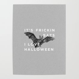 It's Frickin' Bats. I Love Halloween. Poster