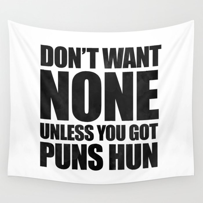 Don't Want None Unless You Got Puns Hun Wall Tapestry