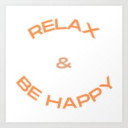 Relax & Be happy T-shirt for anyone Art Print