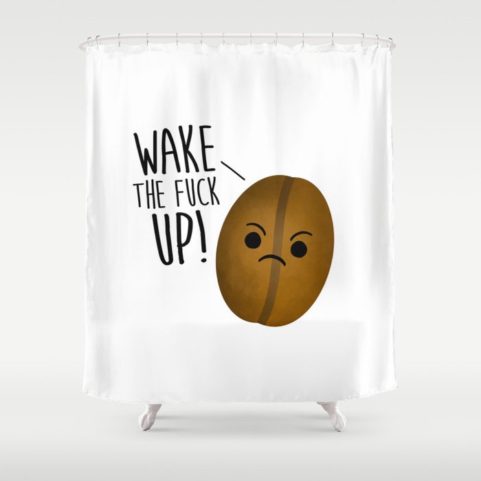 Wake The Fuck Up - Coffee Bean Shower Curtain