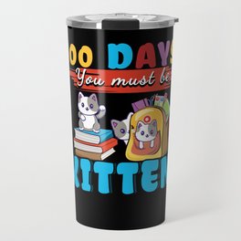 Cute Cat Days Of School 100th Day 100 Be Kitten Travel Mug