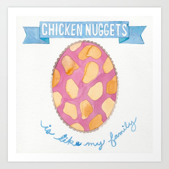 CHICKEN NUGGETS IS LIKE MY FAMILY Art Print