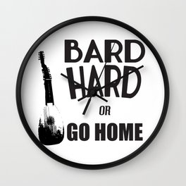 Bard Hard or Go Home Wall Clock