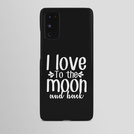 I Love To The Moon And Back Android Case