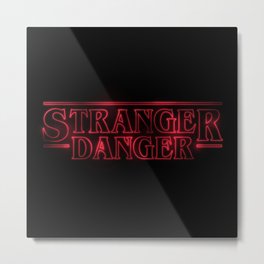 Stranger Danger Metal Print