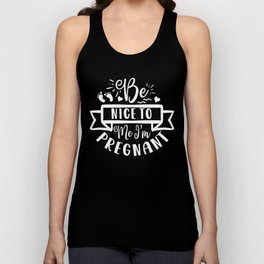 Be Nice To Me I'm Pregnant Unisex Tank Top