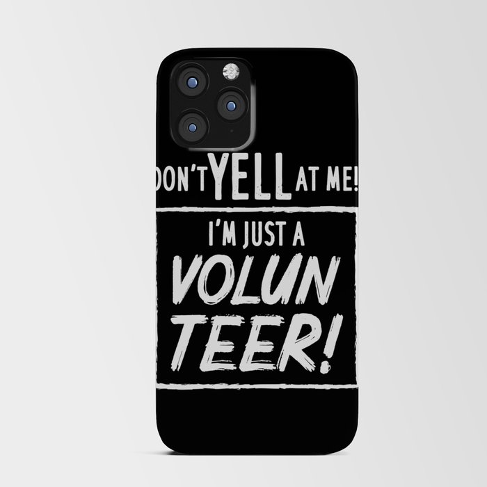 Don't Yell At Me I'm Just A Volunteer iPhone Card Case