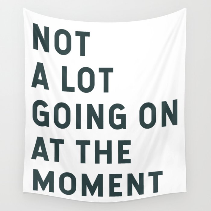 Not A Lot Going On At The Moment Wall Tapestry