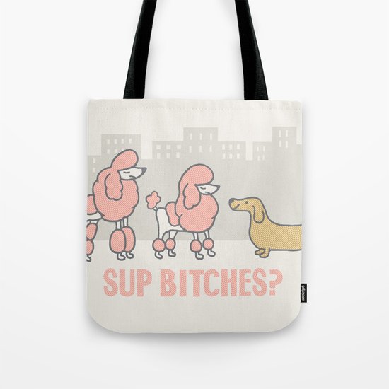 Sup Bitches? (color 2) Tote Bag