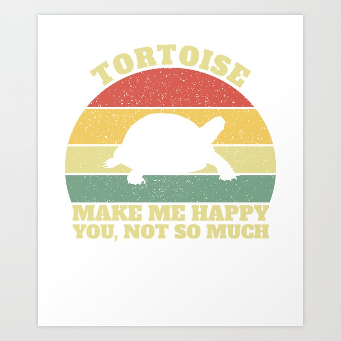 Funny Tortoise Make Me Happy You Not So Much Art Print by Norugal | Society6