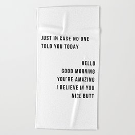 Just In Case No One Told You Today Hello Good Morning You're Amazing I Belive In You Nice Butt Minimal Beach Towel