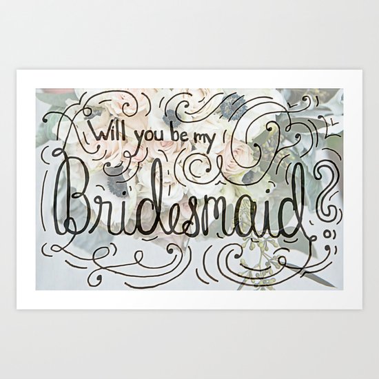 Will you be my bridesmaid? (Bouquet background) Art Print
