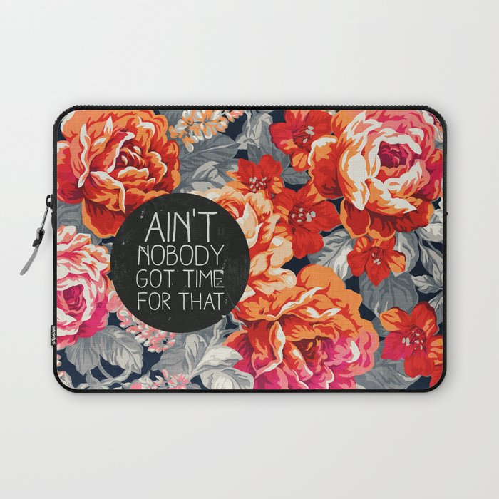 Ain't Nobody Got Time For That Laptop Sleeve