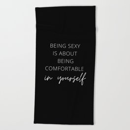 Being Sexy is About Being Comfortable in Yourself, Being Sexy, Sexy, Confortable, Fabulous, Motivational, Inspirational, Feminist, Black and White Beach Towel