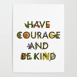 Have Courage & Be Kind Poster