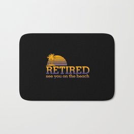 Retired see you on the beach Bath Mat