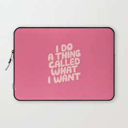 I Do a Thing Called What I Want Laptop Sleeve