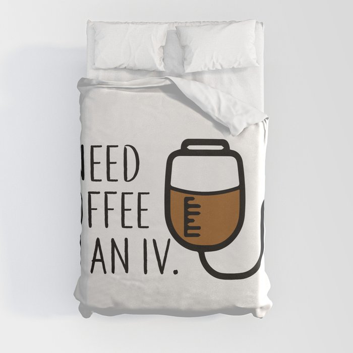I need coffee in an iv. Duvet Cover