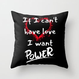 If I can't have love I want power Throw Pillow