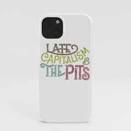 Late Capitalism is the Pits iPhone Case