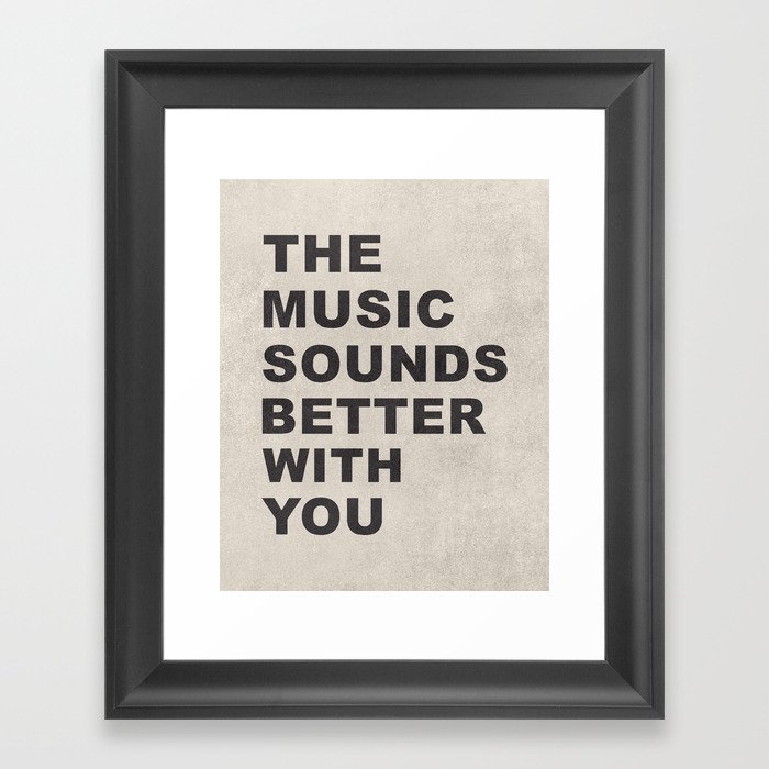 The Music Sounds Better With You Framed Art Print