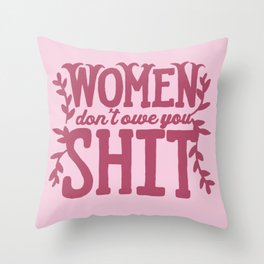 Women Don't Owe you Throw Pillow