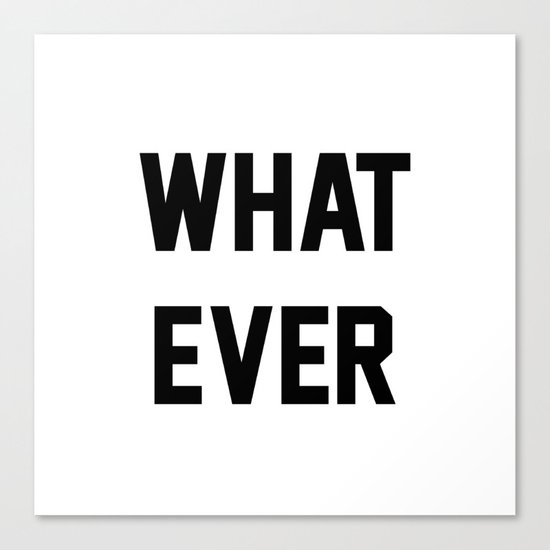 Whatever Canvas Print