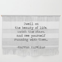 "Dwell on the beauty of life, watch the stars and see yourself running with them" famous stoic Marcus Aurelius quote Wall Hanging