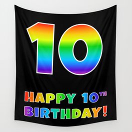 [ Thumbnail: HAPPY 10TH BIRTHDAY - Multicolored Rainbow Spectrum Gradient Wall Tapestry ]