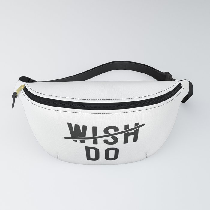 Don't Wish Do Motivational Quote Fanny Pack